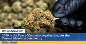 2020 is the Year of Cannabis Legalization, but that Doesn’t Make it a Commodity